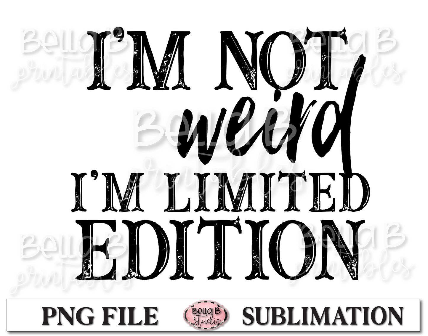I'm Not Weird I'm Limited Edition Sublimation Design