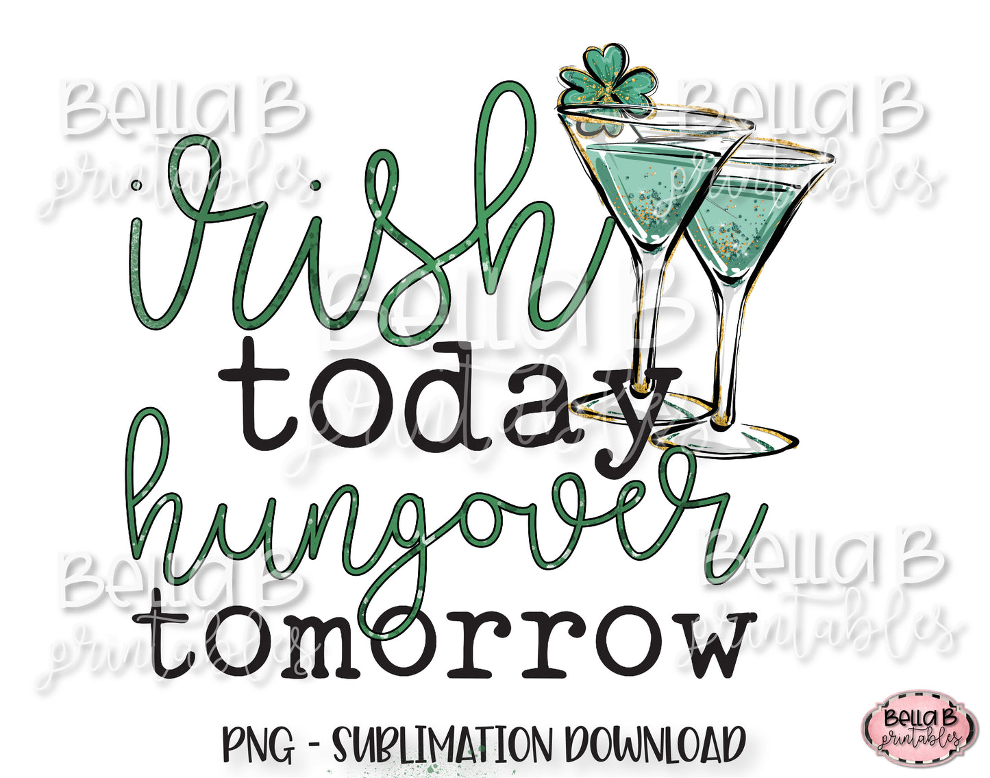 St Patricks Day Sublimation Design, Irish Today Hungover Tomorrow Sublimation