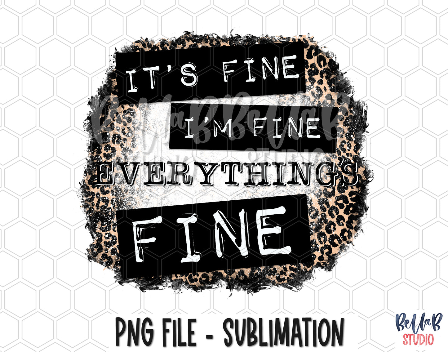 It's Fine I'm Fine Everything's Fine Leopard Sublimation Design