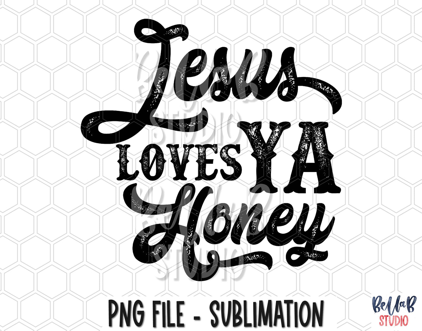 Jesus Loves Ya Honey Sublimation Design