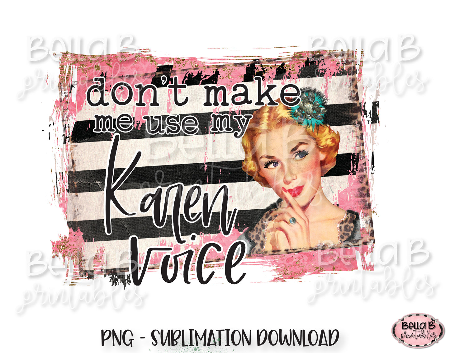 Don't Make Me Use My Karen Voice Sublimation Design, Vintage, Funny Karen Design