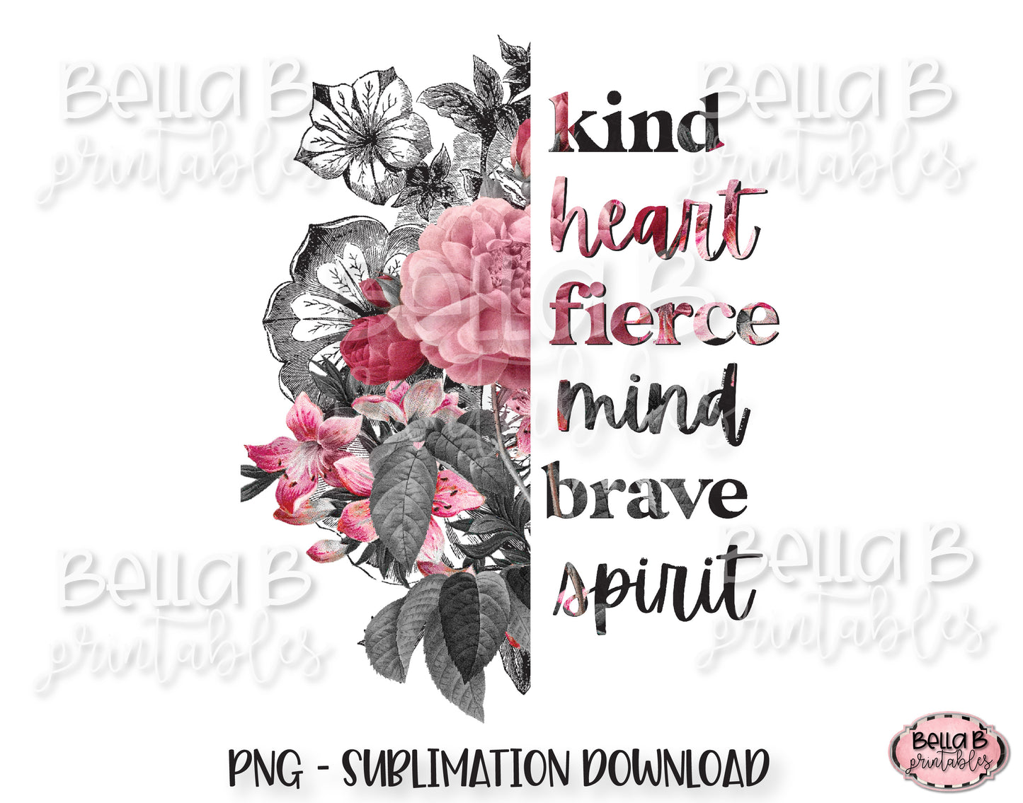 Half Flower, Kind Heart Fierce Mind Brave Spirit Sublimation Design