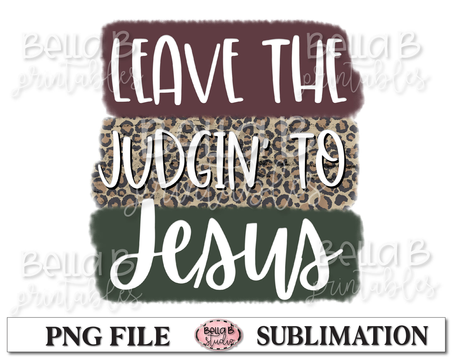 Leave The Judgin' To Jesus Sublimation Design, Christian Design