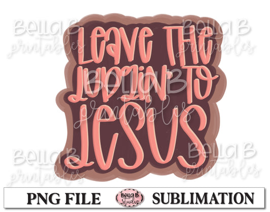 Leave The Judgin' To Jesus Sublimation Design, Christian Design