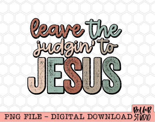 Leave The Judgin' To Jesus PNG Design