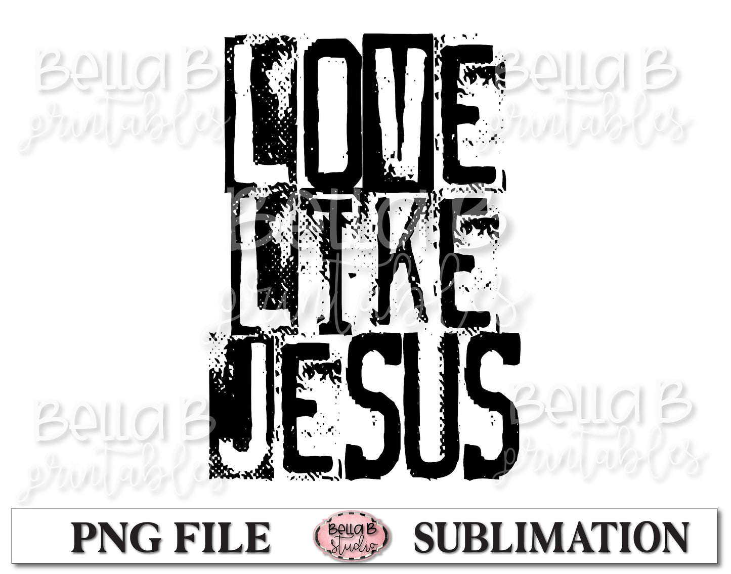 Love Like Jesus Sublimation Design, Christian Design