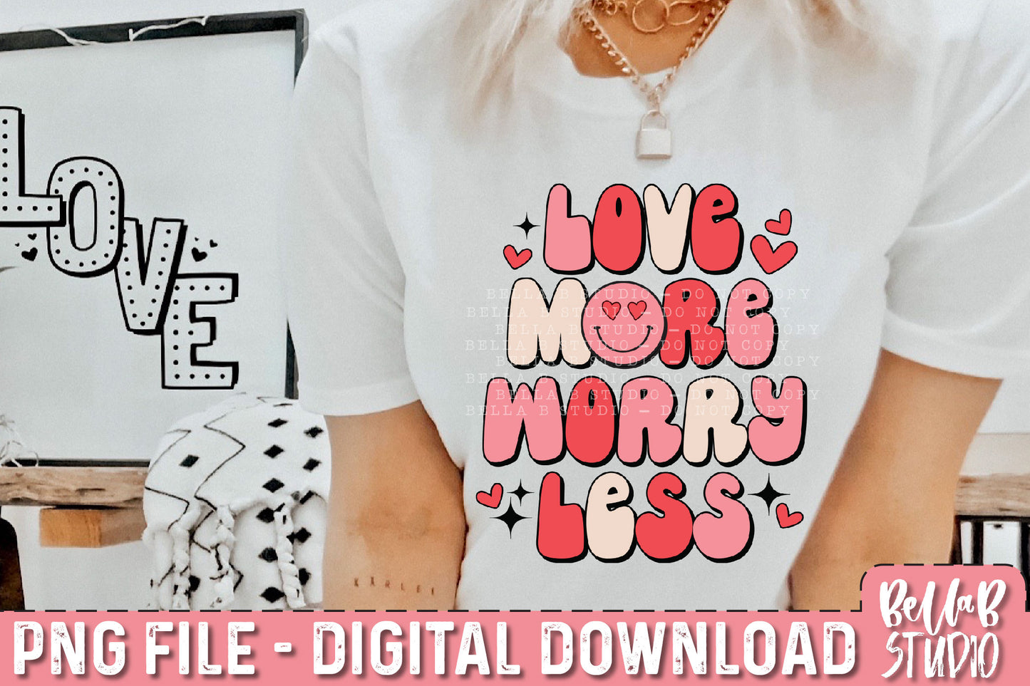 Love More Worry Less PNG Sublimation Design