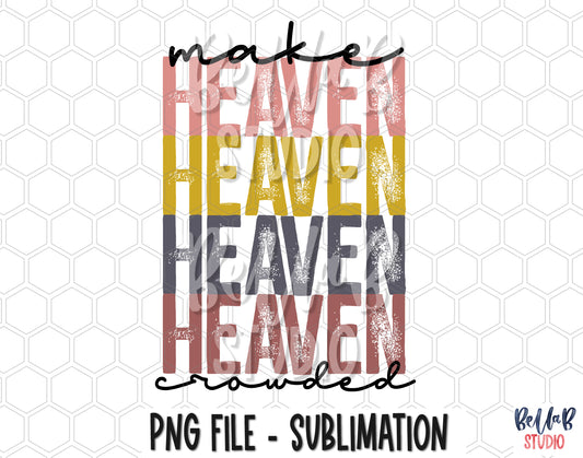 Make Heaven Crowded Sublimation Design