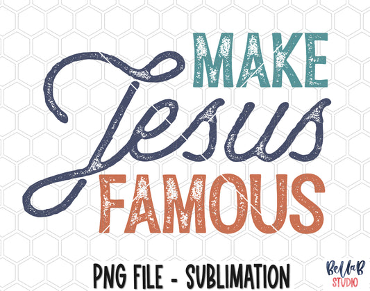 Make Jesus Famous Sublimation Design
