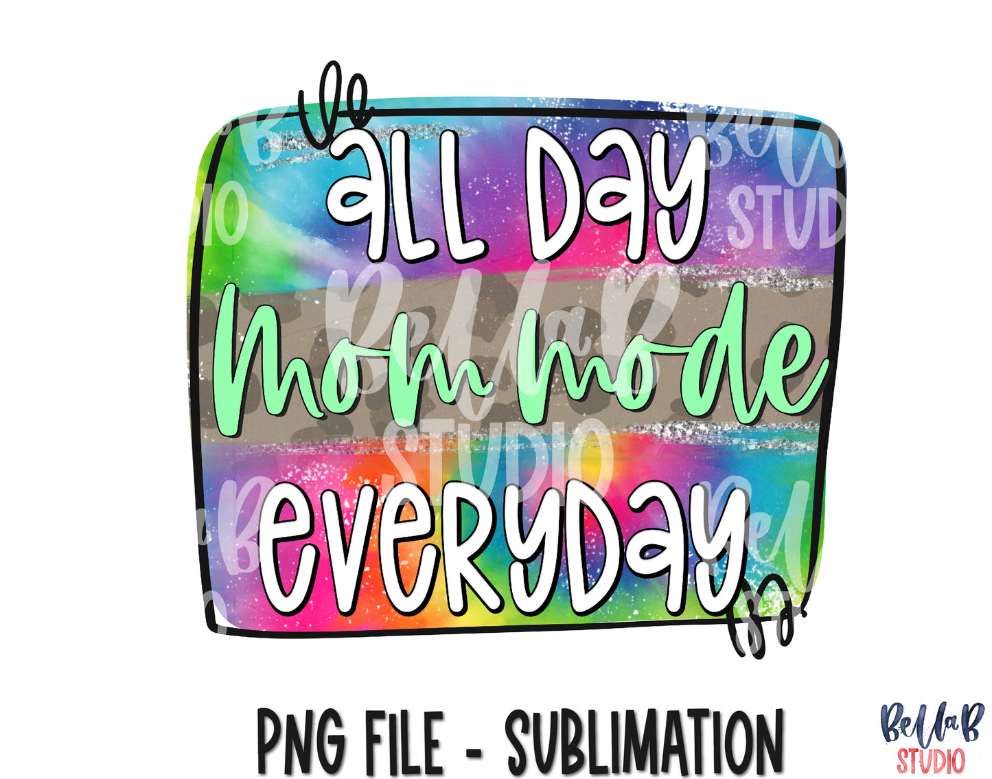 All Day Everyday Mom Mode Sublimation Design