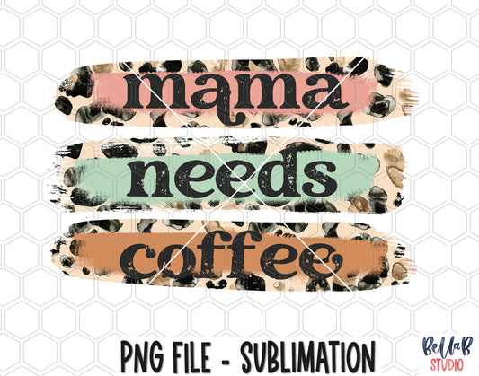 Mama Needs Coffee Sublimation Design