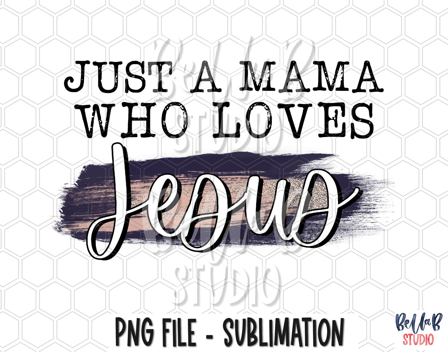 Just A Mama Who Loves Jesus Sublimation Design