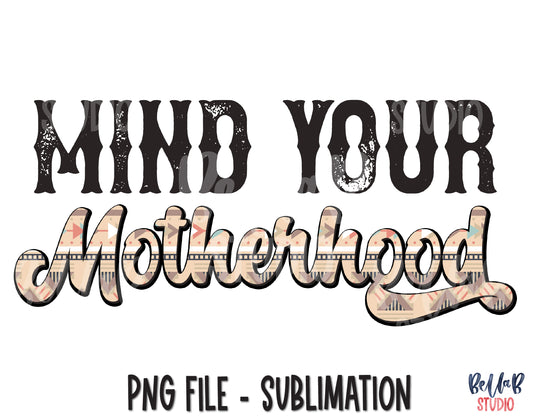 Mind Your Motherhood Sublimation Design