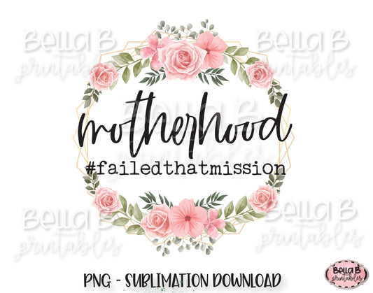 Funny Motherhood Sublimation Design, Failed That Mission