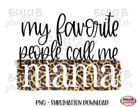 My Favorite People Call Me Mama Sublimation Design