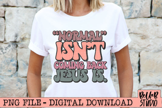 Retro - Normal Isn't Coming Back Jesus Is PNG Sublimation Design