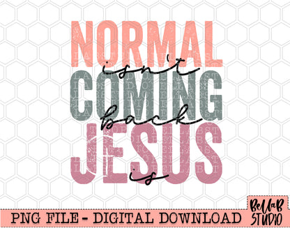 Normal Isn't Coming Back Jesus Is PNG Sublimation Design