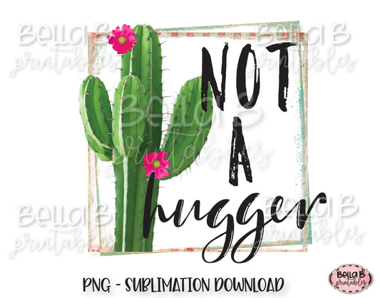 Funny Cactus Sublimation Design, Not a Hugger Sublimation