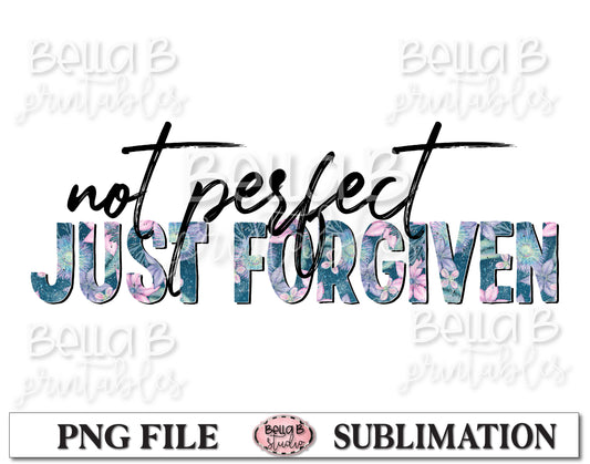 Not Perfect Just Forgiven Sublimation Design