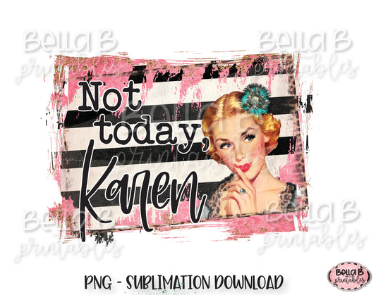 Not Today Karen Sublimation Design, Vintage, Funny Karen Design