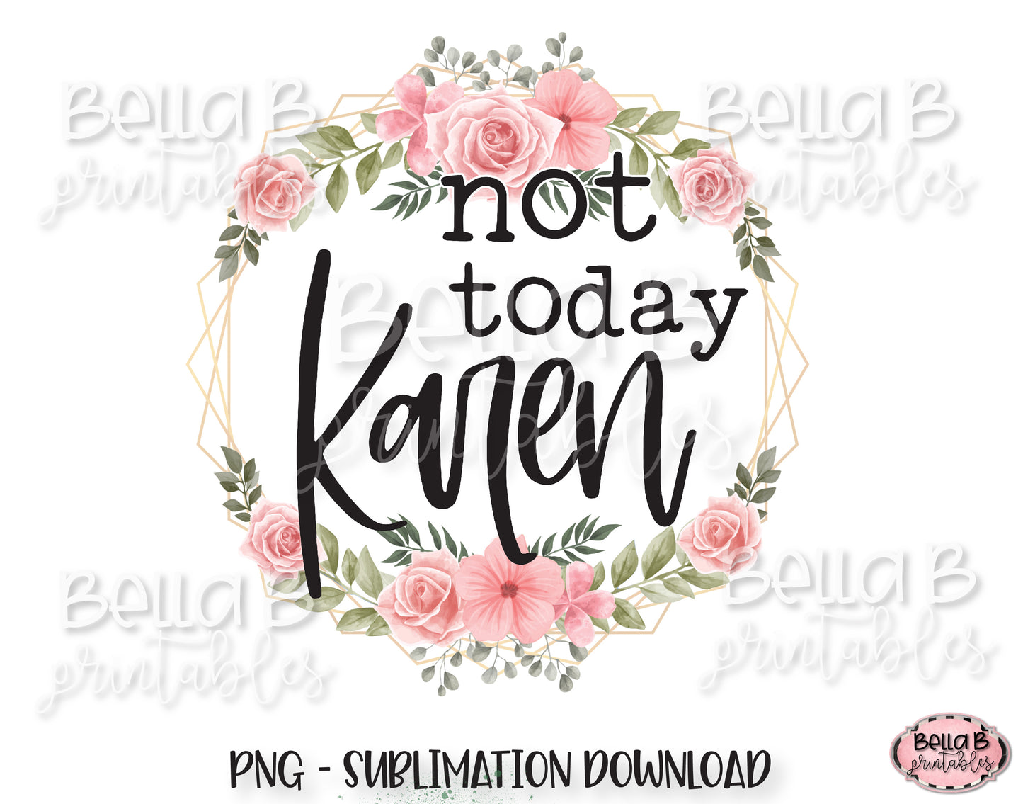 Not Today Karen Sublimation Design, Funny Karen Design