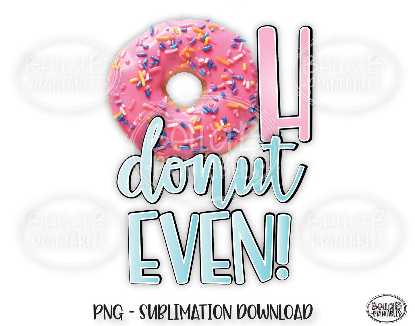 Oh Donut Even Sublimation Design, Donut Sublimation