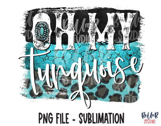 Oh My Turquoise Sublimation Design