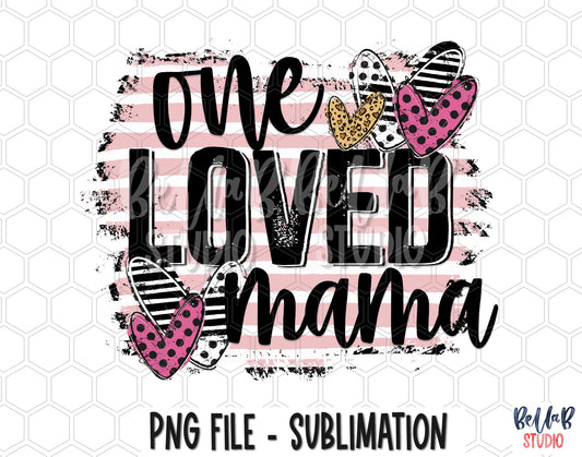 One Loved Mama PNG Sublimation Design