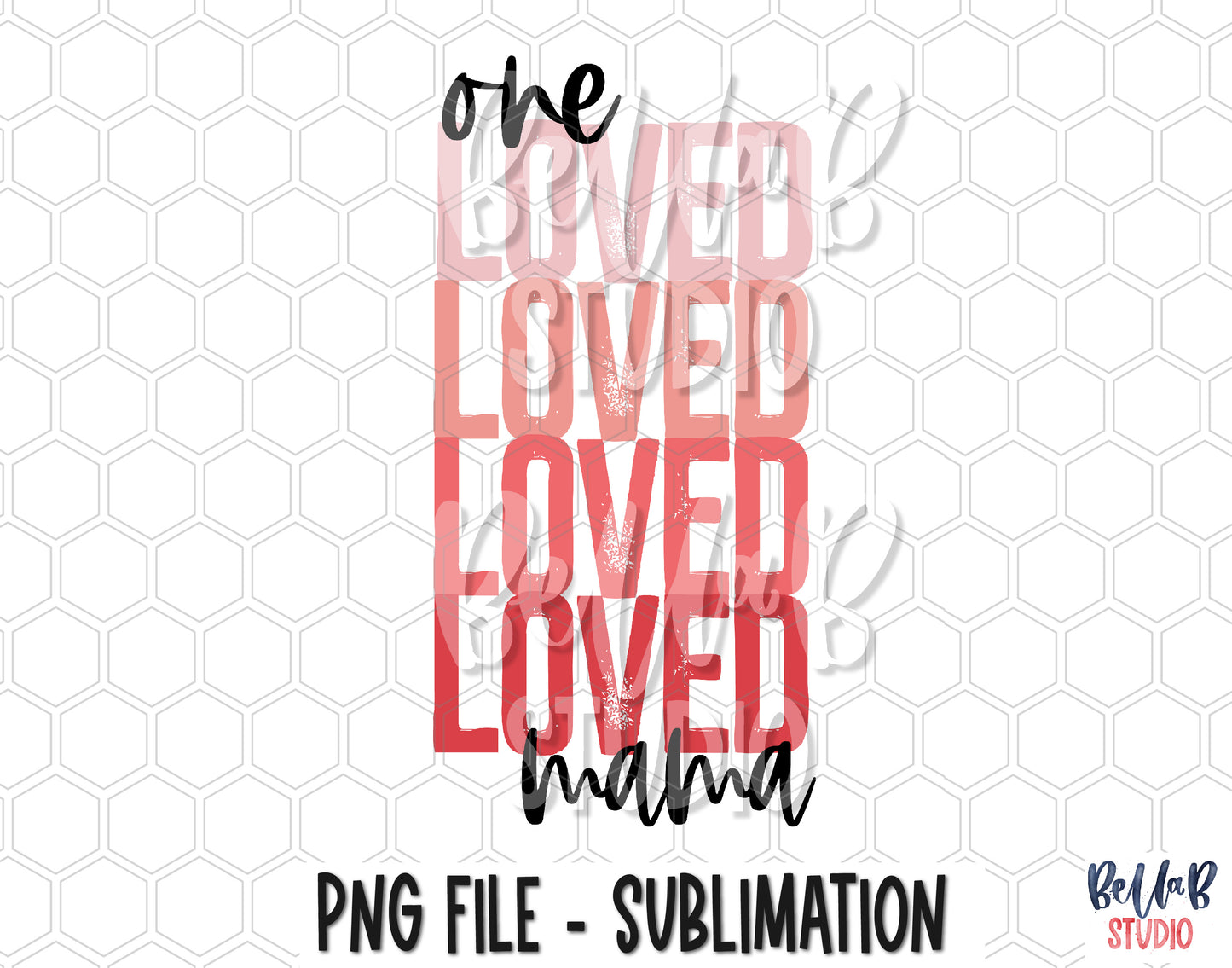 One Loved Mama Stacked PNG Sublimation Design