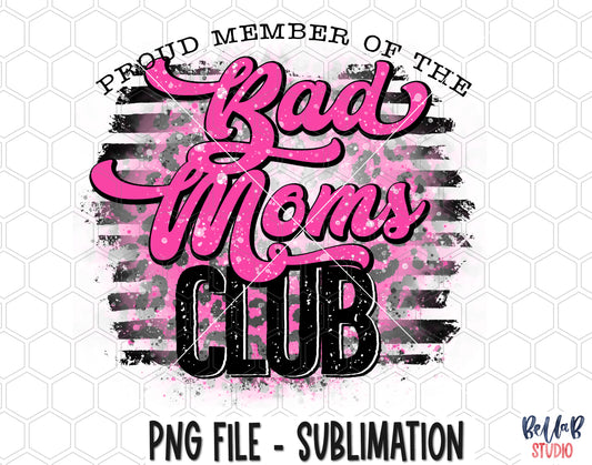 Proud Member Of The Bad Moms Club Sublimation Design