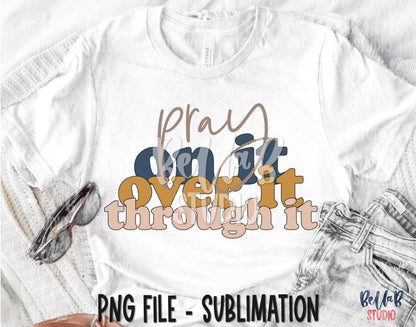 Pray On It Over It Through It Sublimation Design