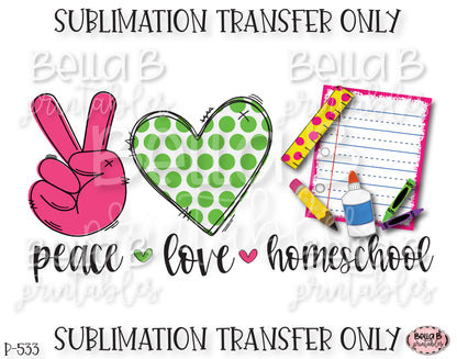 Peace Love Homeschool Sublimation Transfer, Ready To Press, Heat Press Transfer, Sublimation Print