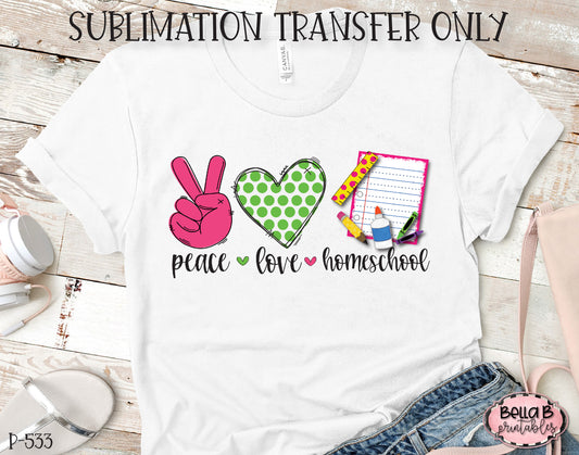 Peace Love Homeschool Sublimation Transfer, Ready To Press, Heat Press Transfer, Sublimation Print