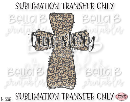 True Story Leopard Print Easter Cross Sublimation Transfer, Ready To Press, Heat Press Transfer, Sublimation Print