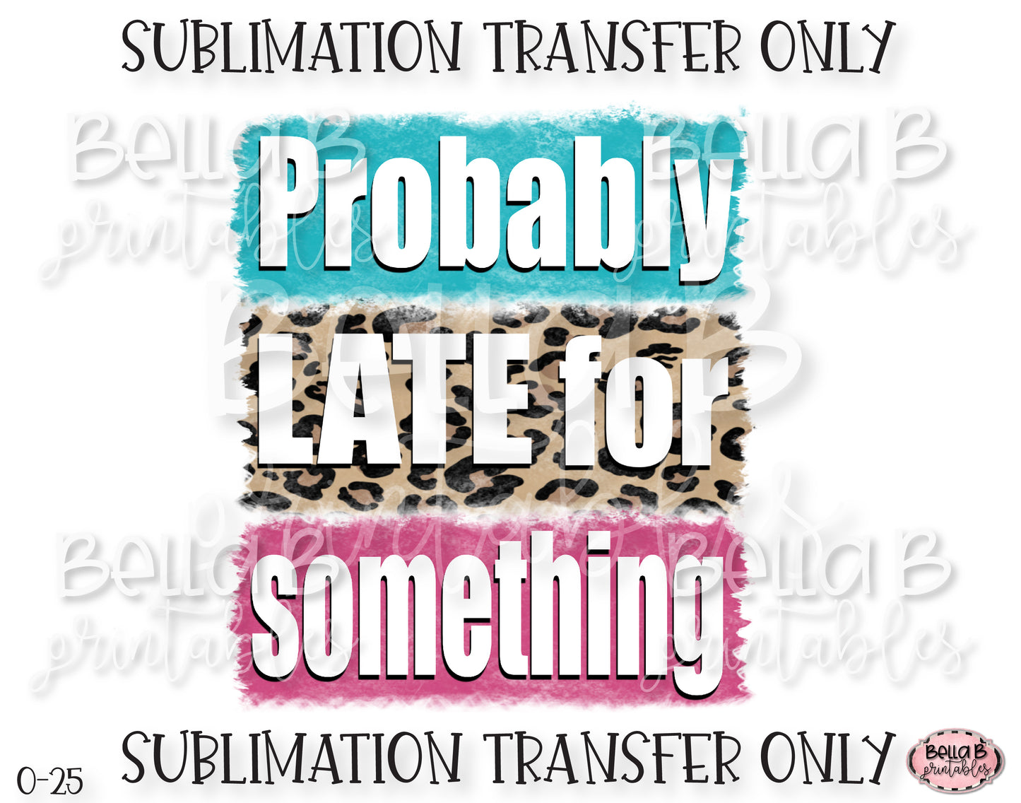 Probably Late For Something Sublimation Transfer, Ready To Press, Heat Press Transfer, Sublimation Print