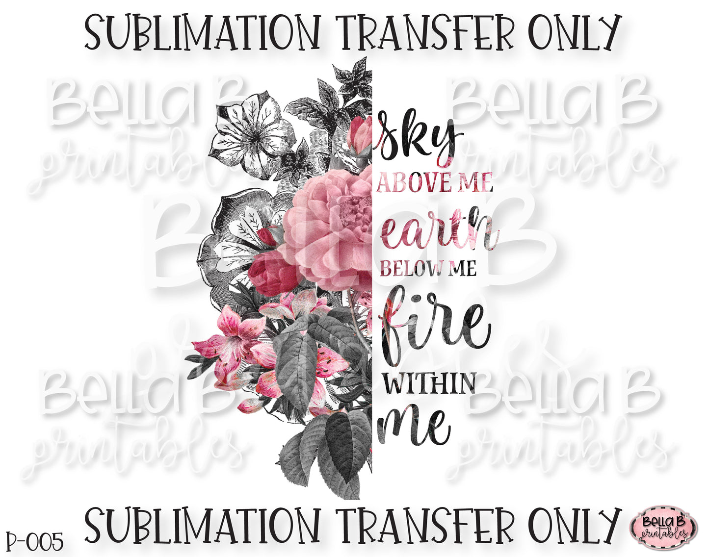 Split Flower, Sky Above Me Earth Below Me Fire Within Me Sublimation Transfer, Ready To Press, Heat Press Transfer, Sublimation Print