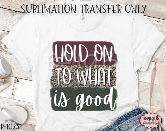Hold On To What Is Good Sublimation Transfer, Ready To Press