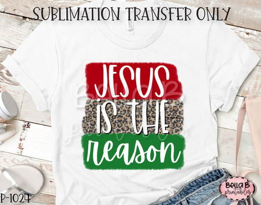 Jesus Is The Reason Sublimation Transfer, Ready To Press