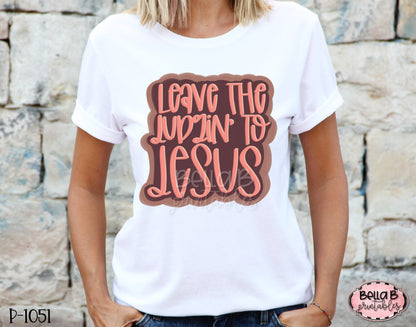 Leave The Judgin' To Jesus Sublimation Transfer, Ready To Press