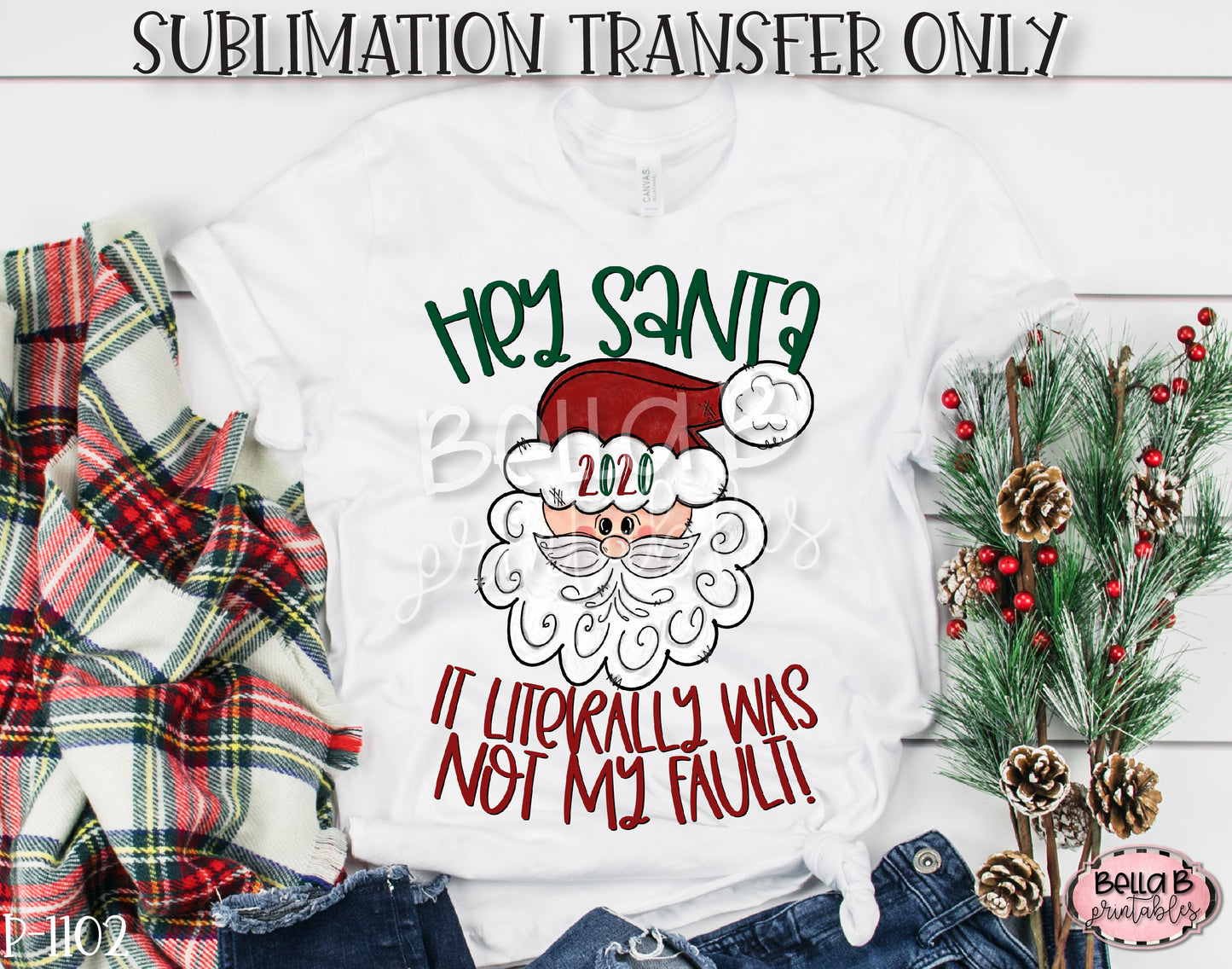 Hey Santa 2020 It Literally Was Not My Fault Sublimation Transfer, Ready To Press
