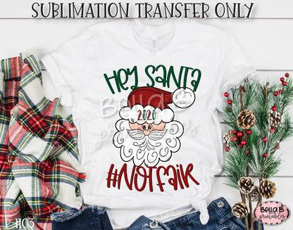 Hey Santa 2020 Not Fair Sublimation Transfer, Ready To Press