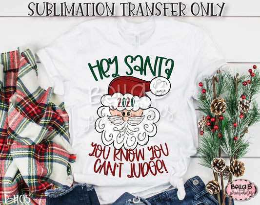 Hey Santa It's 2020 You Can't Judge Sublimation Transfer, Ready To Press