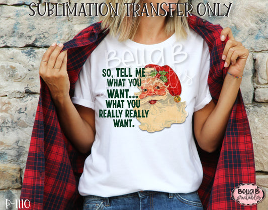Tell Me What You Want What You Really Really Want Sublimation Transfer, Ready To Press