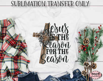 Jesus Is The Reason For The Season Sublimation Transfer, Ready To Press