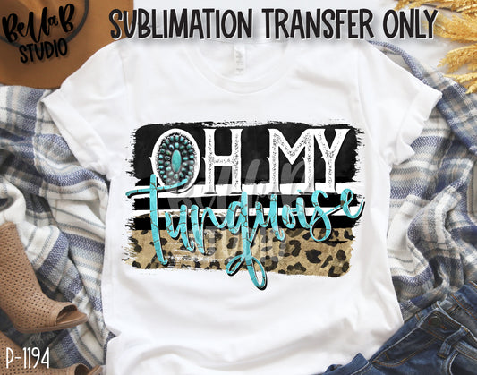 Oh My Turquoise Sublimation Transfer, Ready To Press