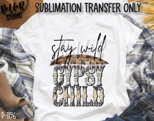 Stay Wild Gypsy Child Sublimation Transfer, Ready To Press