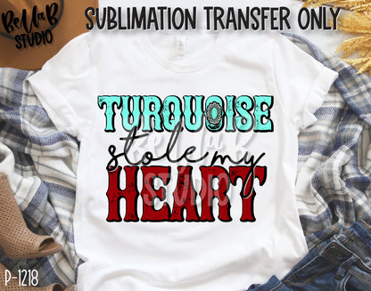Turquoise Stole My Heart Sublimation Transfer, Ready To Press