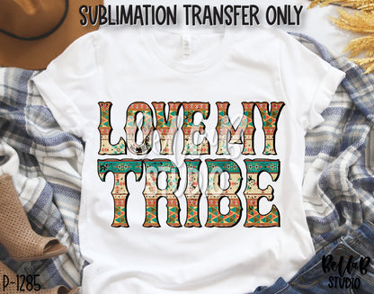 Love My Tribe Sublimation Transfer, Ready To Press