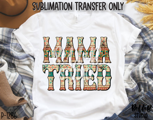 Mama Tried Sublimation Transfer, Ready To Press