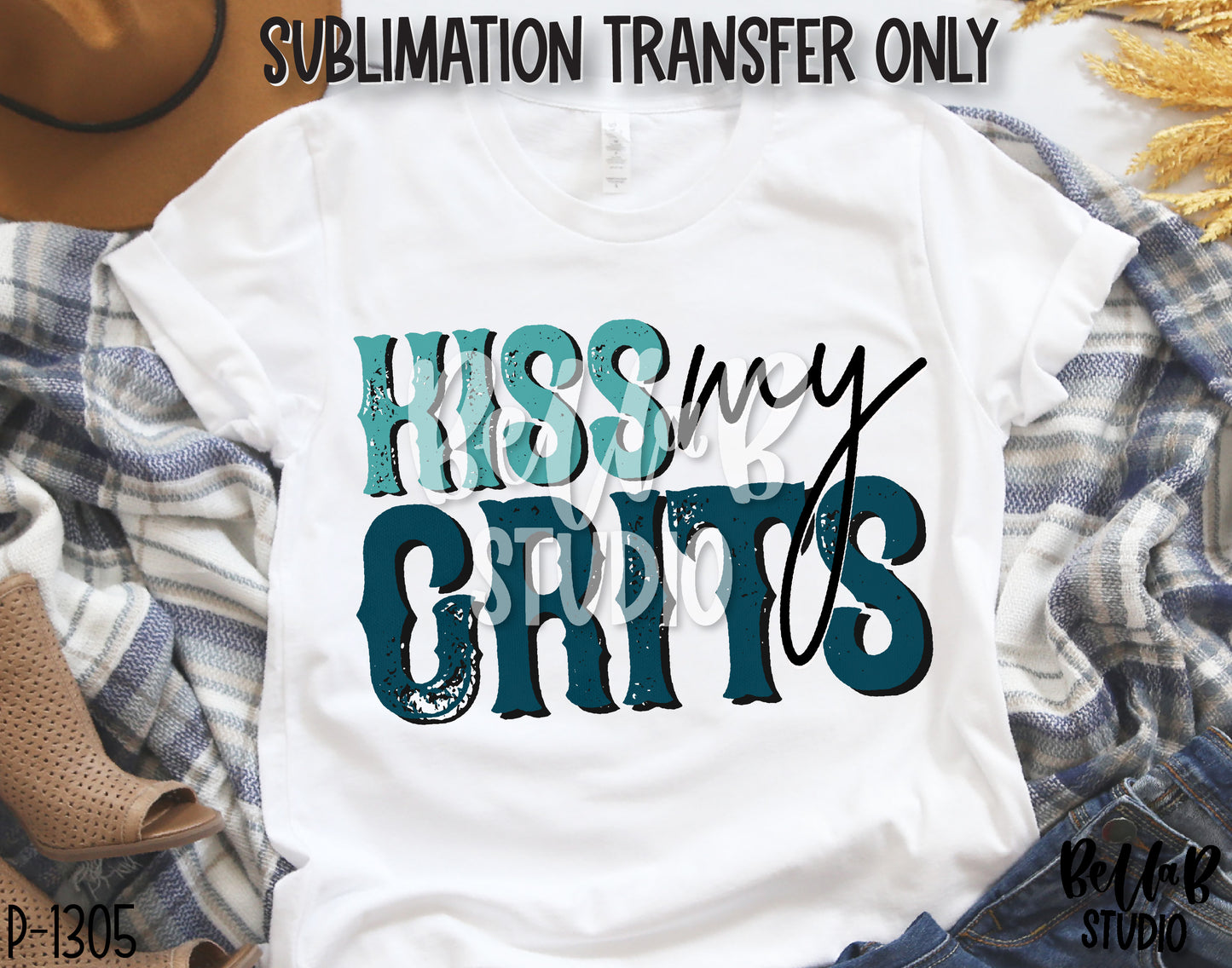 Kiss My Grits Sublimation Transfer, Ready To Press